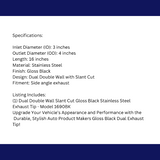 3" IDX4"X16" -Dual Double Wall Slant Cut S/S Gloss Black Exhaust Tip 1690BK