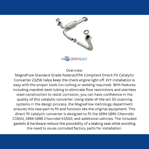 MagnaFlow direct-fit catalytic converter fits 1994-1995 Chevrolet C1500, Chevrolet K1500, and additional vehicles and 1994 Chevrolet GM Blazer stainless steel CARB compliant 23256